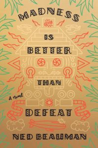Ned Beauman, Madness is Better Than Defeat, designed by Tyler Comrie (Knopf)