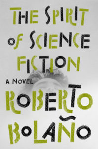 Roberto Bolaño, tr. Natasha Wimmer, The Spirit of Science Fiction