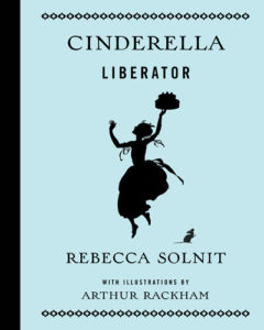Rebecca Solnit, Cinderella Liberator