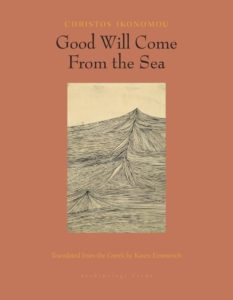 Christos Ikonomou, tr. Karen Emmerich, Good Will Come From the Sea