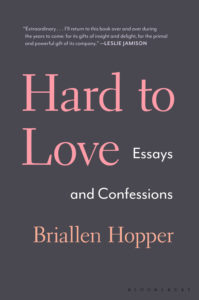 Briallen Hopper, Hard to Love: Essays and Confessions