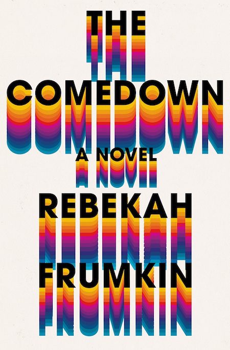 Rebekah Frumkin, <em>The Comedown</em>, design by Rachel Willey