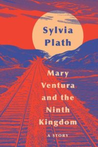 Sylvia Plath, Mary Ventura and the Ninth Kingdom