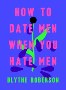 HOW TO DATE MEN WHEN YOU HATE MEN