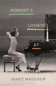 Janet Malcolm, Nobody's Looking At You, FSG; design by TK TK (February 19, 2019)