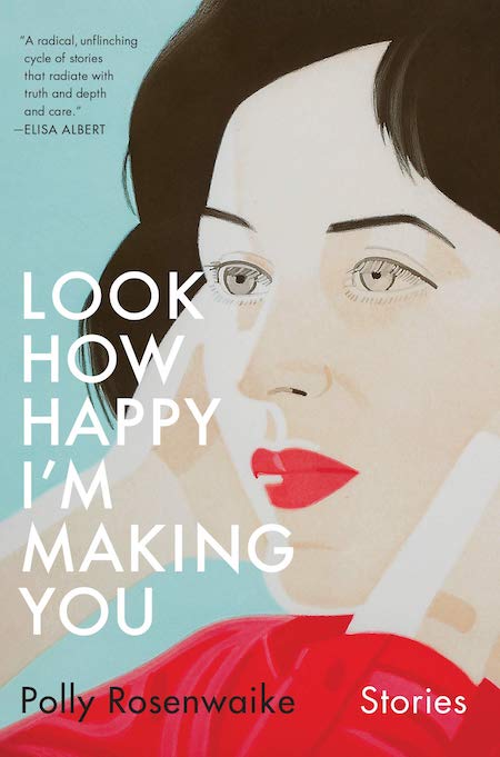 Polly Rosenwaike, <em>Look How Happy I'm Making You</em>, Doubleday; design by Emily Mahon (March 19, 2019)