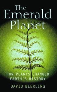 David Beerling, Emerald Planet: How Plants Changed Earth History