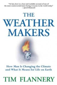 Tim Flannery, The Weather-Makers: How Man Is Changing the Climate and What It Means for Life on Earth