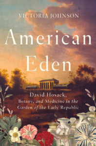 Victoria Johnson, American Eden: David Hosack, Botany, and Medicine in the Garden of the Early Republic