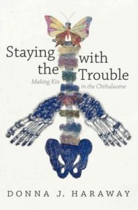Donna J. Haraway, Staying with the Trouble
