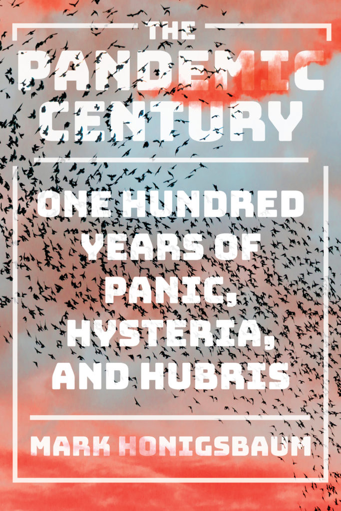 Mark Honigsbaum, <em>The Pandemic Century: One Hundred Years of Panic, Hysteria, and Hubris</em>, W. W. Norton; design by Sarahmay Wilkinson (April 9, 2019)