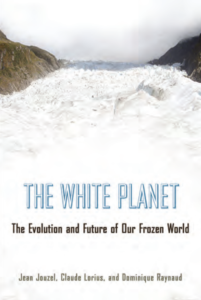 Jean Jouzel, Claude Louris and Dominique Raynaud, The White Planet: The Evolution and Future of Our Frozen World