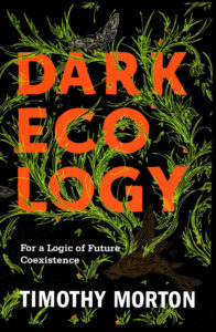 Timothy Morton, Dark Ecology