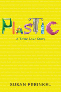 Susan Freinkel, Plastic: A Toxic Love Story