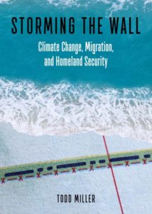 Todd Miller, Storming the Wall: Climate Change, Migration, and Homeland Security