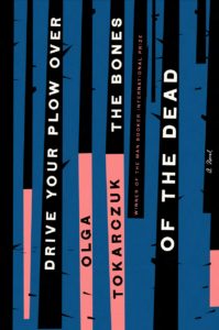 Olga Tokarczuk, Drive Your Plow Over the Bones of the Dead (Riverhead, August 13)