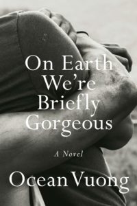 Ocean Vuong, On Earth We're Briefly Gorgeous (Penguin Press)