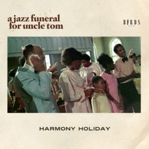 Harmony Holiday, A Jazz Funeral for Uncle Tom