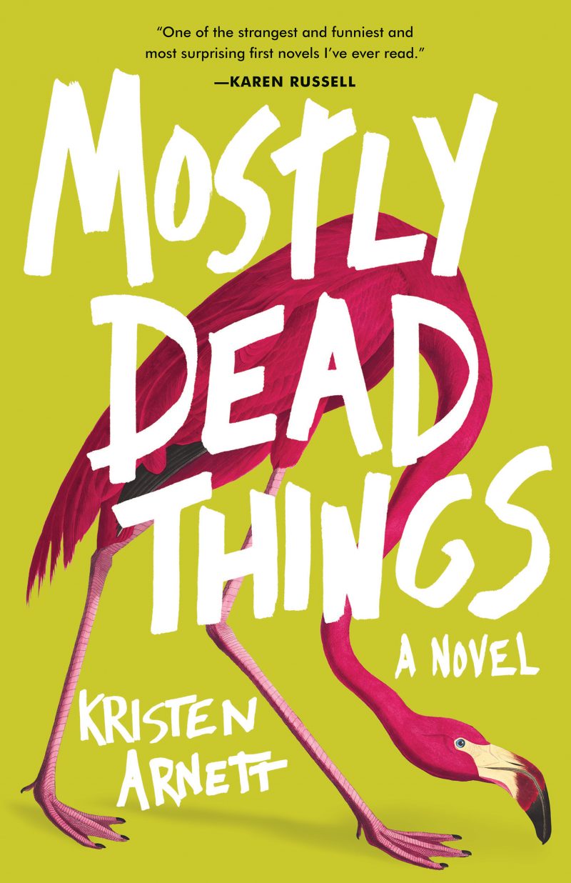 Kristen Arnett, Mostly Dead Things (Tin House)