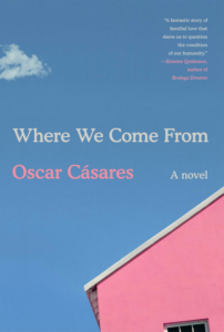 Oscar Cásares, Where We Come From (Knopf)