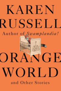 Karen Russell, Orange World, design by John Gall (Knopf, May 14)