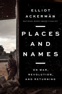 Elliot Ackerman, Places and Names (Penguin Press)