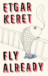 Etgar Keret, Fly Already