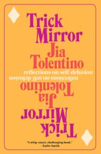Jia Tolentino, Trick Mirror: Reflections on Self-Delusion
