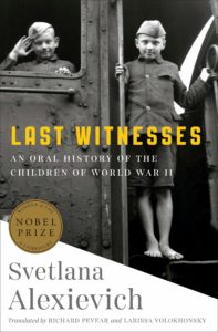 Svetlana Alexievich, Last Witnesses: An Oral History of the Children of World War II