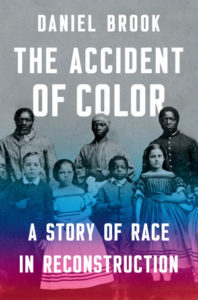 Daniel Brook, The Accident of Color: A Story of Race in Reconstruction