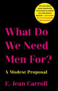 What Do We Need Men For?: A Modest Proposal e. jean carroll