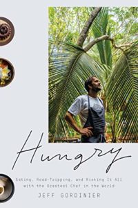 Jeff Gordinier, Hungry: Eating, Road-Tripping, and Risking It All with the Greatest Chef in the World