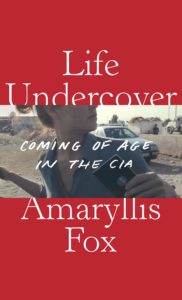 Amaryllis Fox, Life Undercover: Coming of Age in the CIA