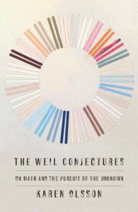 Karen Olsson, The Weil Conjectures: On Math and the Pursuit of the Unknown (FSG)