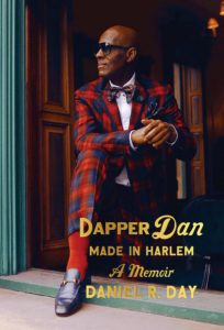 Daniel R. Day, Dapper Dan: Made in Harlem: A Memoir (Random House)