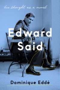 Dominique Edde, tr. Trista Selous and Ros Schwartz, Edward Said: His Thoughts as a Novel