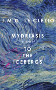 J. M. G. Le Clézio, tr. Teresa Lavender Fagan, Mydriasis: Followed by To the Icebergs