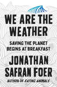 Jonathan Safran Foer, We Are the Weather