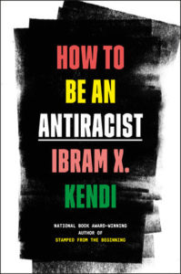 "How to Be an Antiracist" by Ibram X. Kendi