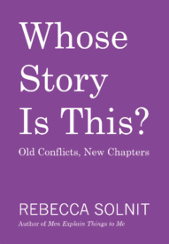 Rebecca Solnit, Whose Story Is This?: Old Conflicts, New Chapters