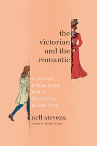 Nell Stevens, The Victorian and the Romantic: A Memoir, a Love Story, and a Friendship Across Time (Anchor)