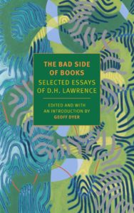 D. H. Lawrence, ed. Geoff Dyer, The Bad Side of Books: Selected Essays