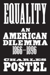 Charles Postel, Equality: An American Dilemma, 1866-1896