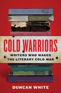 Duncan White, Cold Warriors: Writers Who Waged the Literary Cold War (Custom House)