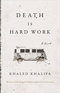 Khaled Khalifa, Death is Hard Work