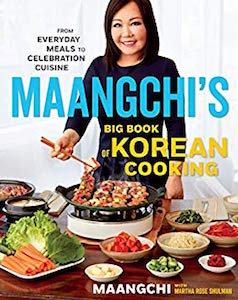 Maangchi’s Big Book of Korean Cooking: From Everyday Meals to Celebration Cuisine