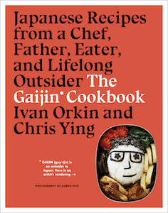 The Gaijin Cookbook- Japanese Recipes from a Chef, Father, Eater, and Lifelong Outsider