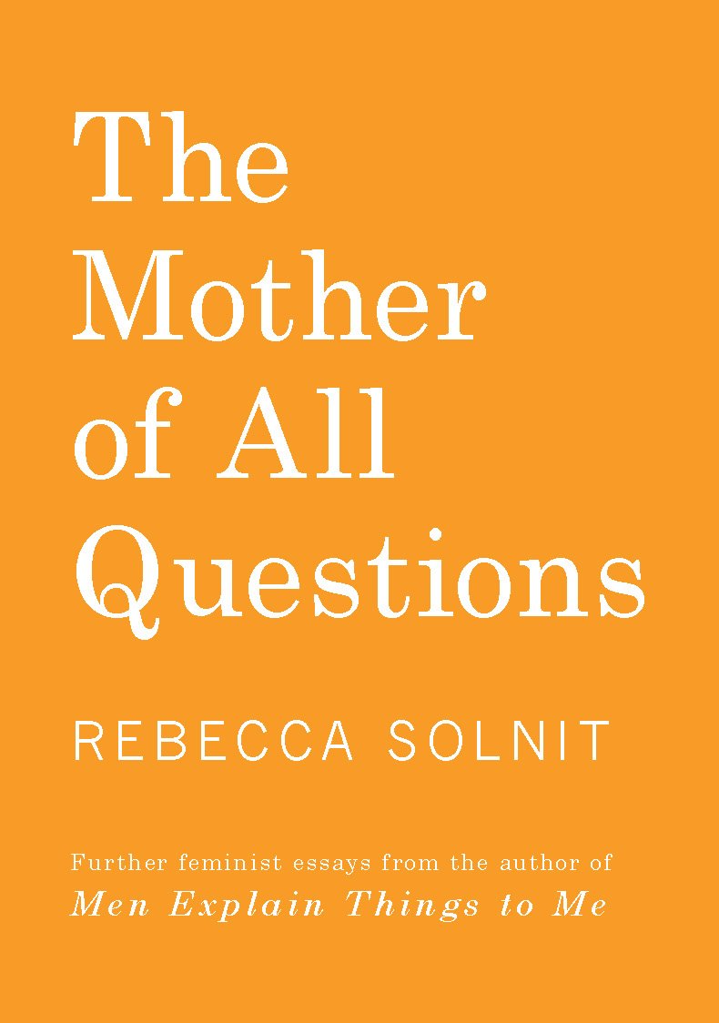 Rebecca Solnit, The Mother of All Questions