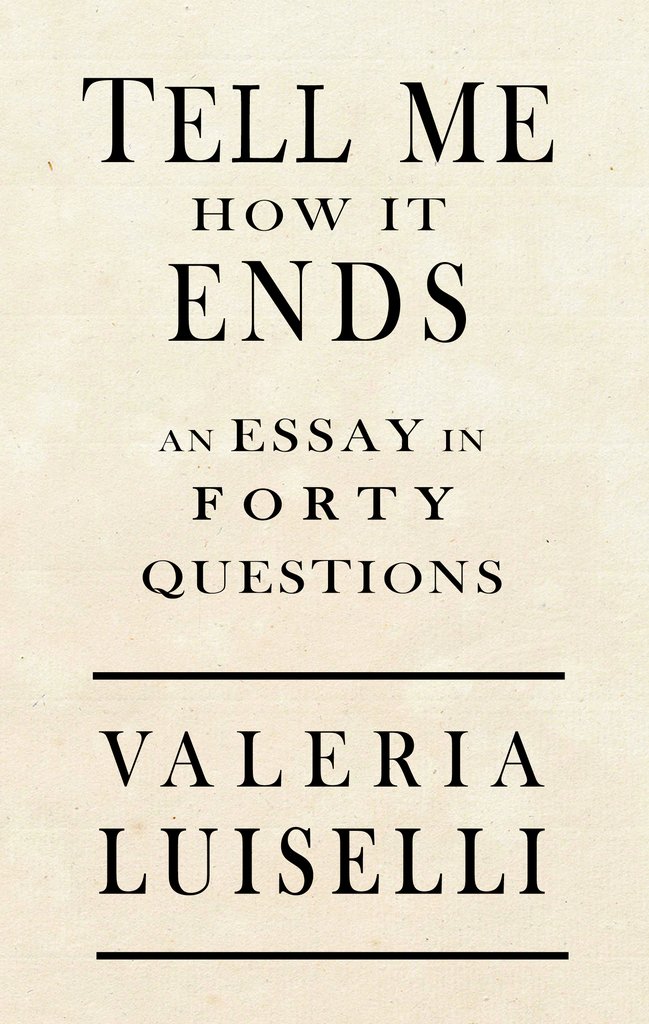 Valeria Luiselli, Tell Me How It Ends