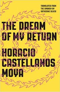 Horacio Castellanos Moya, The Dream of My Return